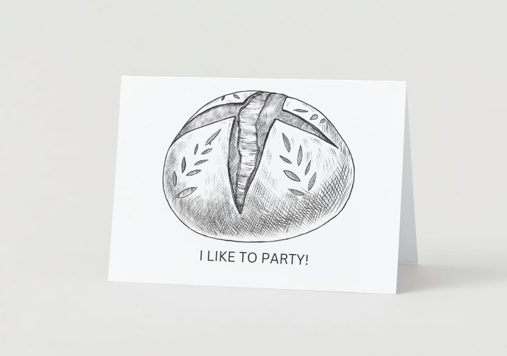 Bread Pun Greeting Card by Summit Sourdough - I like to Party | Just Kidding I Like to Bake Bread Inside